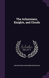The Acharnians, Knights, and Clouds 