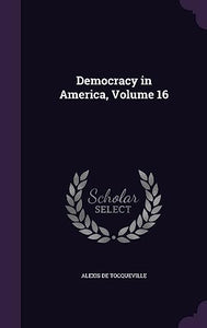 Democracy in America, Volume 16 