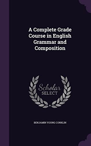A Complete Grade Course in English Grammar and Composition