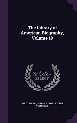The Library of American Biography, Volume 10