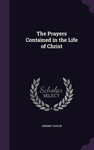 The Prayers Contained in the Life of Christ 