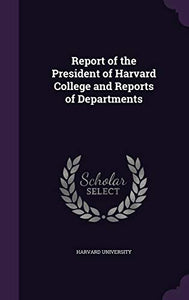 Report of the President of Harvard College and Reports of Departments 