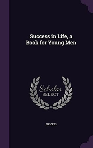 Success in Life, a Book for Young Men