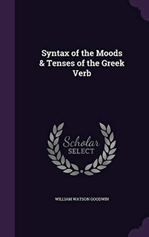 Syntax of the Moods & Tenses of the Greek Verb