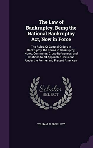 The Law of Bankruptcy, Being the National Bankruptcy Act, Now in Force