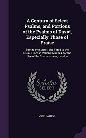 A Century of Select Psalms, and Portions of the Psalms of David, Especially Those of Praise