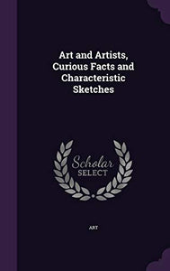 Art and Artists, Curious Facts and Characteristic Sketches 