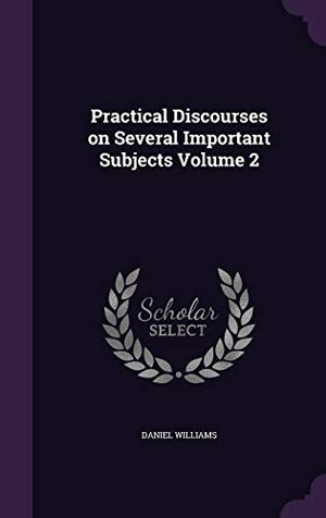 Practical Discourses on Several Important Subjects Volume 2