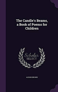 The Candle's Beams, a Book of Poems for Children 