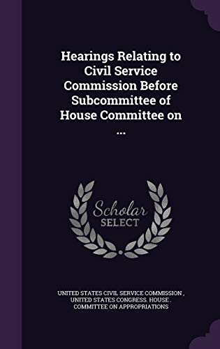 Hearings Relating to Civil Service Commission Before Subcommittee of House Committee on ...