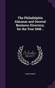 The Philadelphia Almanac and General Business Directory, for the Year 1848 .. 