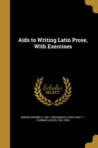 Aids to Writing Latin Prose, With Exercises