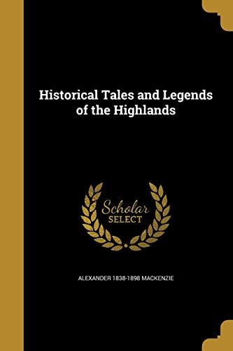 Historical Tales and Legends of the Highlands