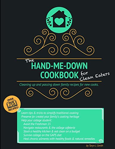 The Hand-Me-Down Cookbook for Clean Eaters: Cleaning Up and Passing Down Family Recipes for New Cooks.