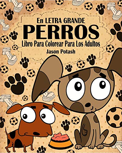 Perros Libro Para Colorear Para Los Adultos ( En Letra Grande )