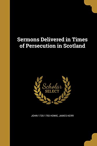 Sermons Delivered in Times of Persecution in Scotland