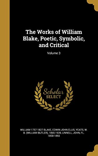 The Works of William Blake, Poetic, Symbolic, and Critical; Volume 3