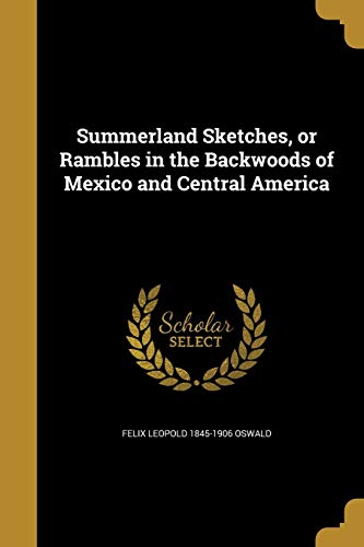 Summerland Sketches, or Rambles in the Backwoods of Mexico and Central America