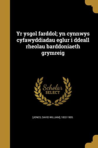 Yr ysgol farddol; yn cynnwys cyfawyddiadau eglur i ddeall rheolau barddoniaeth grymreig