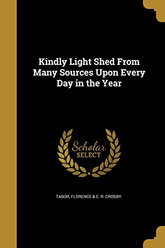 Kindly Light Shed From Many Sources Upon Every Day in the Year