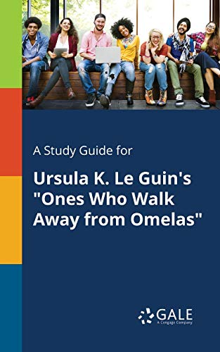 A Study Guide for Ursula K. Le Guin's "Ones Who Walk Away From Omelas"