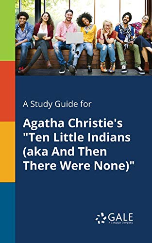A Study Guide for Agatha Christie's Ten Little Indians (aka And Then There Were None)