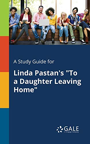 A Study Guide for Linda Pastan's To a Daughter Leaving Home