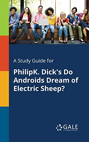 A Study Guide for PhilipK. Dick's Do Androids Dream of Electric Sheep?