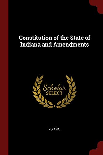 Constitution of the State of Indiana and Amendments