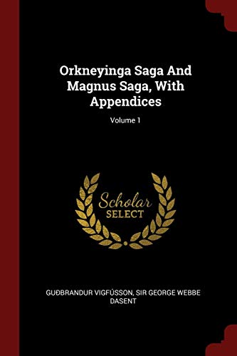 Orkneyinga Saga and Magnus Saga, with Appendices; Volume 1