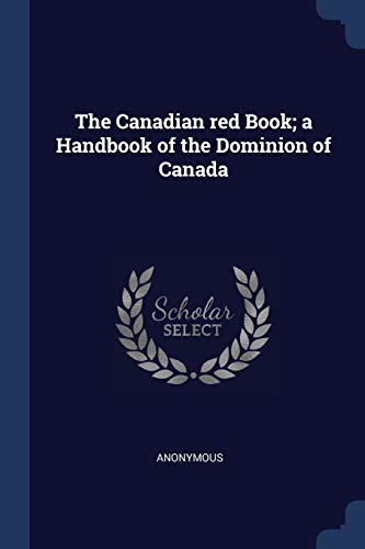 The Canadian red Book; a Handbook of the Dominion of Canada