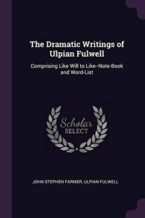 The Dramatic Writings of Ulpian Fulwell