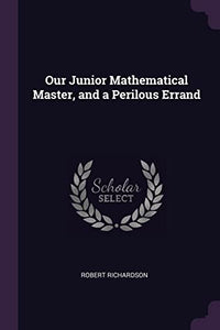 Our Junior Mathematical Master, and a Perilous Errand 