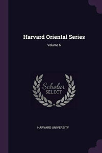 Harvard Oriental Series; Volume 6 