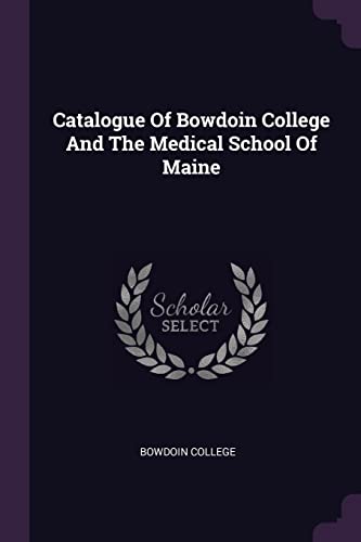 Catalogue Of Bowdoin College And The Medical School Of Maine