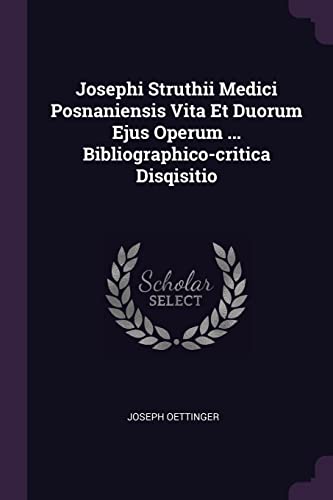 Josephi Struthii Medici Posnaniensis Vita Et Duorum Ejus Operum ... Bibliographico-critica Disqisitio