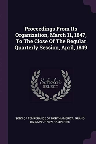 Proceedings From Its Organization, March 11, 1847, To The Close Of The Regular Quarterly Session, April, 1849