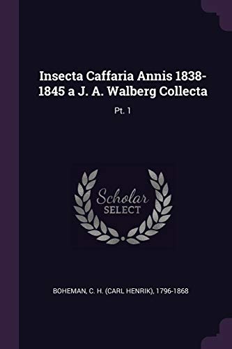 Insecta Caffaria Annis 1838-1845 a J. A. Walberg Collecta