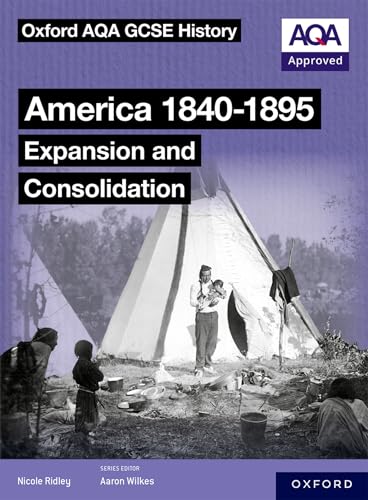 Oxford AQA GCSE History (9-1): America 1840-1895: Expansion and Consolidation Student Book
