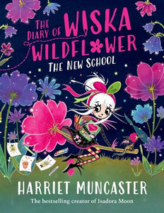 The Diary of Wiska Wildflower: The New School (From the creator of Isadora Moon, Harriet Muncaster) 