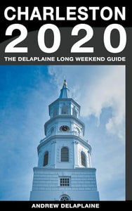 Charleston - The Delaplaine 2020 Long Weekend Guide 