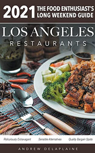 2021 Los Angeles Restaurants - The Food Enthusiast's Long Weekend Guide 
