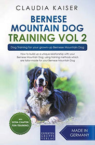 Bernese Mountain Dog Training Vol 2 - Dog Training for Your Grown-up Bernese Mountain Dog 