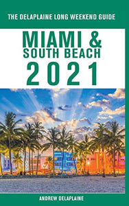 Miami & South Beach - The Delaplaine 2021 Long Weekend Guide 