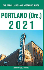 Portland (Ore.) - The Delaplaine 2021 Long Weekend Guide 