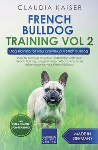 French Bulldog Training Vol 2 - Dog Training for Your Grown-up French Bulldog 