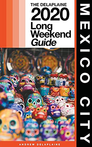 Mexico City - The Delaplaine 2020 Long Weekend Guide