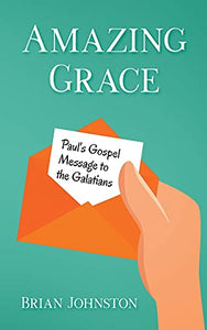 Amazing Grace! Paul's Gospel Message to the Galatians 