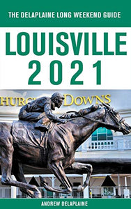 Louisville - The Delaplaine 2021 Long Weekend Guide 
