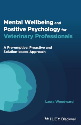 Mental Wellbeing and Positive Psychology for Veterinary Professionals
